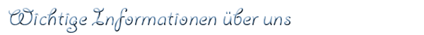 Wichtige Informationen über uns...
